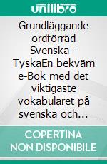 Grundläggande ordförråd Svenska - TyskaEn bekväm e-Bok med det viktigaste vokabuläret på svenska och tyska. E-book. Formato EPUB ebook di Line Nygren