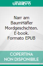 Narr am BaumHäfler Mordgeschichten. E-book. Formato EPUB ebook