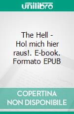 The Hell - Hol mich hier raus!. E-book. Formato EPUB ebook di Ally Trust