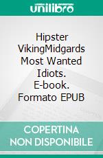 Hipster VikingMidgards Most Wanted Idiots. E-book. Formato EPUB ebook