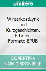 WinterkostLyrik und Kurzgeschichten. E-book. Formato EPUB ebook di Lisett Erden