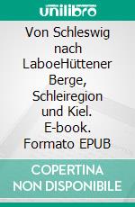 Von Schleswig nach LaboeHüttener Berge, Schleiregion und Kiel. E-book. Formato EPUB ebook