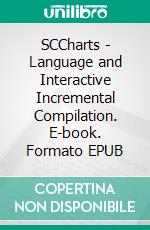 SCCharts - Language and Interactive Incremental Compilation. E-book. Formato EPUB ebook