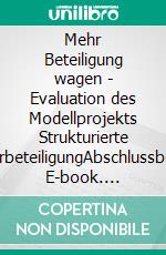 Mehr Beteiligung wagen - Evaluation des Modellprojekts Strukturierte BürgerbeteiligungAbschlussbericht. E-book. Formato EPUB ebook