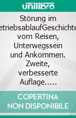 Störung im BetriebsablaufGeschichten vom Reisen, Unterwegssein und Ankommen. Zweite, verbesserte Auflage.. E-book. Formato EPUB ebook