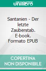 Santanien - Der letzte Zauberstab. E-book. Formato EPUB ebook