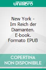 New York - Im Reich der Diamanten. E-book. Formato EPUB ebook