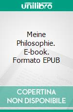 Meine Philosophie. E-book. Formato EPUB ebook