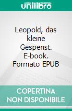 Leopold, das kleine Gespenst. E-book. Formato EPUB ebook