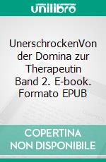 UnerschrockenVon der Domina zur Therapeutin Band 2. E-book. Formato EPUB ebook di Pia Barsch