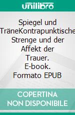 Spiegel und TräneKontrapunktische Strenge und der Affekt der Trauer. E-book. Formato EPUB