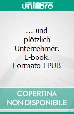 ... und plötzlich Unternehmer. E-book. Formato EPUB ebook
