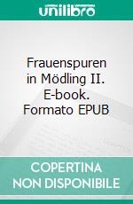 Frauenspuren in Mödling II. E-book. Formato EPUB ebook di Gabriele Schätzle-Edelbauer