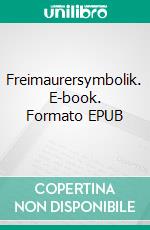 Freimaurersymbolik. E-book. Formato EPUB ebook di Segnus Huegel