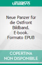 Neue Panzer für die Ostfront Bildband. E-book. Formato EPUB