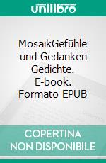 MosaikGefühle und Gedanken  Gedichte. E-book. Formato EPUB ebook