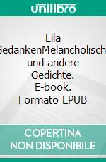 Lila GedankenMelancholische und andere Gedichte. E-book. Formato EPUB ebook di Hedy Loewe