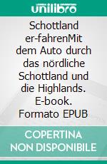 Schottland er-fahrenMit dem Auto durch das nördliche Schottland und die Highlands. E-book. Formato EPUB ebook di Ralf Zwanziger