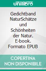 Gedichtband NaturSchätze und Schönheiten der Natur. E-book. Formato EPUB ebook