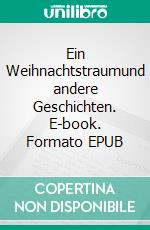 Ein Weihnachtstraumund andere Geschichten. E-book. Formato EPUB ebook