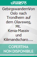 GebirgswandernVon Oslo nach Trondheim auf dem Olavsweg, Mt. Kenia-Massiv und Kilimandscharo. E-book. Formato EPUB ebook