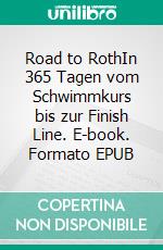 Road to RothIn 365 Tagen vom Schwimmkurs bis zur Finish Line. E-book. Formato EPUB ebook di Stefan Ferber