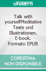 Talk with yourselfMeditative Texte und Illustrationen. E-book. Formato EPUB ebook