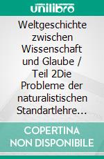 Weltgeschichte zwischen Wissenschaft und Glaube / Teil 2Die Probleme der naturalistischen Standartlehre der Evolution mit der Langzeitinterpretation. E-book. Formato EPUB