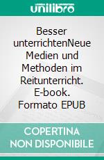 Besser unterrichtenNeue Medien und Methoden im Reitunterricht. E-book. Formato EPUB