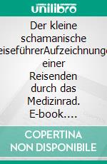 Der kleine schamanische ReiseführerAufzeichnungen einer Reisenden durch das Medizinrad. E-book. Formato EPUB ebook di Mia Brummer