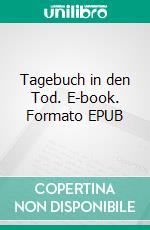 Tagebuch in den Tod. E-book. Formato EPUB ebook di Silvia Beck