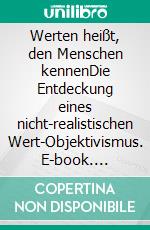 Werten heißt, den Menschen kennenDie Entdeckung eines nicht-realistischen Wert-Objektivismus. E-book. Formato EPUB ebook di Volker Harting