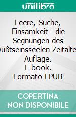 Leere, Suche, Einsamkeit - die Segnungen des Bewußtseinsseelen-Zeitalters1. Auflage. E-book. Formato EPUB ebook di Michael Heinen-Anders