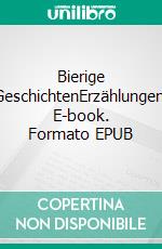 Bierige GeschichtenErzählungen. E-book. Formato EPUB ebook di K.H. Neff