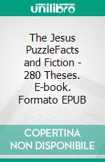 The Jesus PuzzleFacts and Fiction - 280 Theses. E-book. Formato EPUB ebook di Johannes Neumann