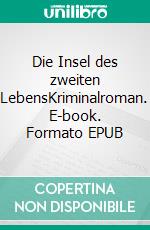 Die Insel des zweiten LebensKriminalroman. E-book. Formato EPUB ebook