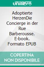 Adoptierte HerzenDie Concierge in der Rue Barberousse. E-book. Formato EPUB ebook