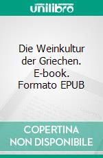 Die Weinkultur der Griechen. E-book. Formato EPUB