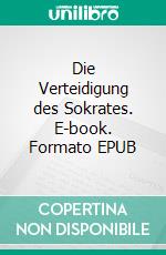 Die Verteidigung des Sokrates. E-book. Formato EPUB ebook di Platon Platon