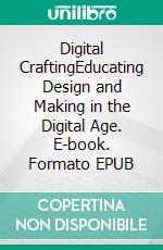 Digital CraftingEducating Design and Making in the Digital Age. E-book. Formato EPUB ebook