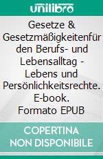 Gesetze & Gesetzmäßigkeitenfür den Berufs- und Lebensalltag - Lebens und Persönlichkeitsrechte. E-book. Formato EPUB ebook di Peter vom See