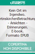 Kein Ort im Irgendwo. MartinskirchenBetrachtungen - Ansichten - Erinnerungen. E-book. Formato EPUB ebook