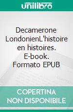 Decamerone LondonienL'histoire en histoires. E-book. Formato EPUB ebook di Heinz Landon