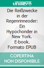 Die Reißzwecke in der Regenrinneoder: Ein Hypochonder in New York. E-book. Formato EPUB ebook