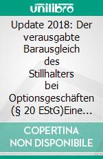 Update 2018: Der verausgabte Barausgleich des Stillhalters bei Optionsgeschäften (§ 20 EStG)Eine Replik auf Philipowski in DStR 2017, 1362. E-book. Formato EPUB