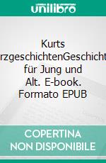 Kurts KurzgeschichtenGeschichten für Jung und Alt. E-book. Formato EPUB ebook di Kurt Schmitz