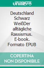 Deutschland Schwarz WeißDer alltägliche Rassismus. E-book. Formato EPUB ebook