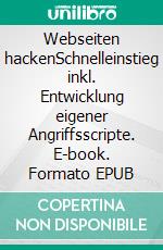 Webseiten hackenSchnelleinstieg inkl. Entwicklung eigener Angriffsscripte. E-book. Formato EPUB ebook