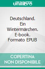 Deutschland. Ein Wintermärchen. E-book. Formato EPUB ebook