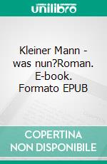 Kleiner Mann - was nun?Roman. E-book. Formato EPUB ebook di Hans Fallada